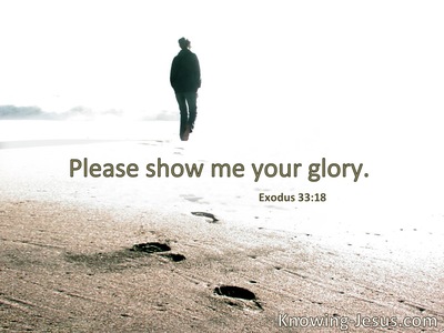 Please, show me Your glory.